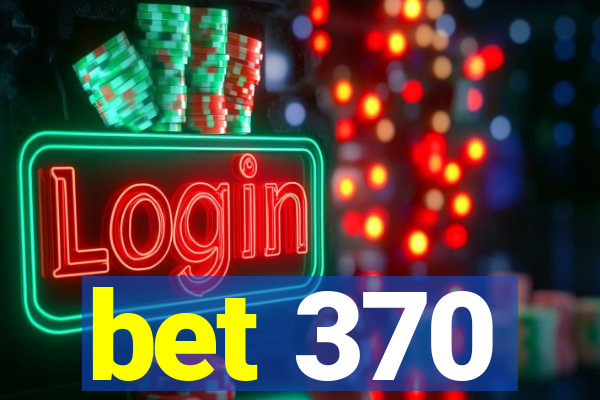 bet 370